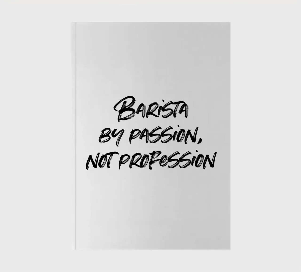 Barista by passion, not profession. | minimalistic design notebook by just typo