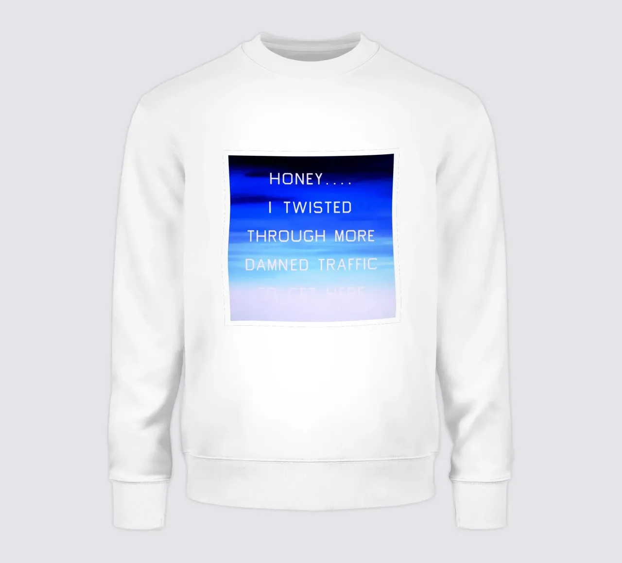 Honey…I Twisted Through More Damn Traffic To Get Here sweatshirt by Marcobarshop