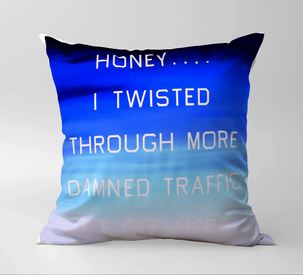 Honey…I Twisted Through More Damn Traffic To Get Here decorative cushion by Marcobarshop