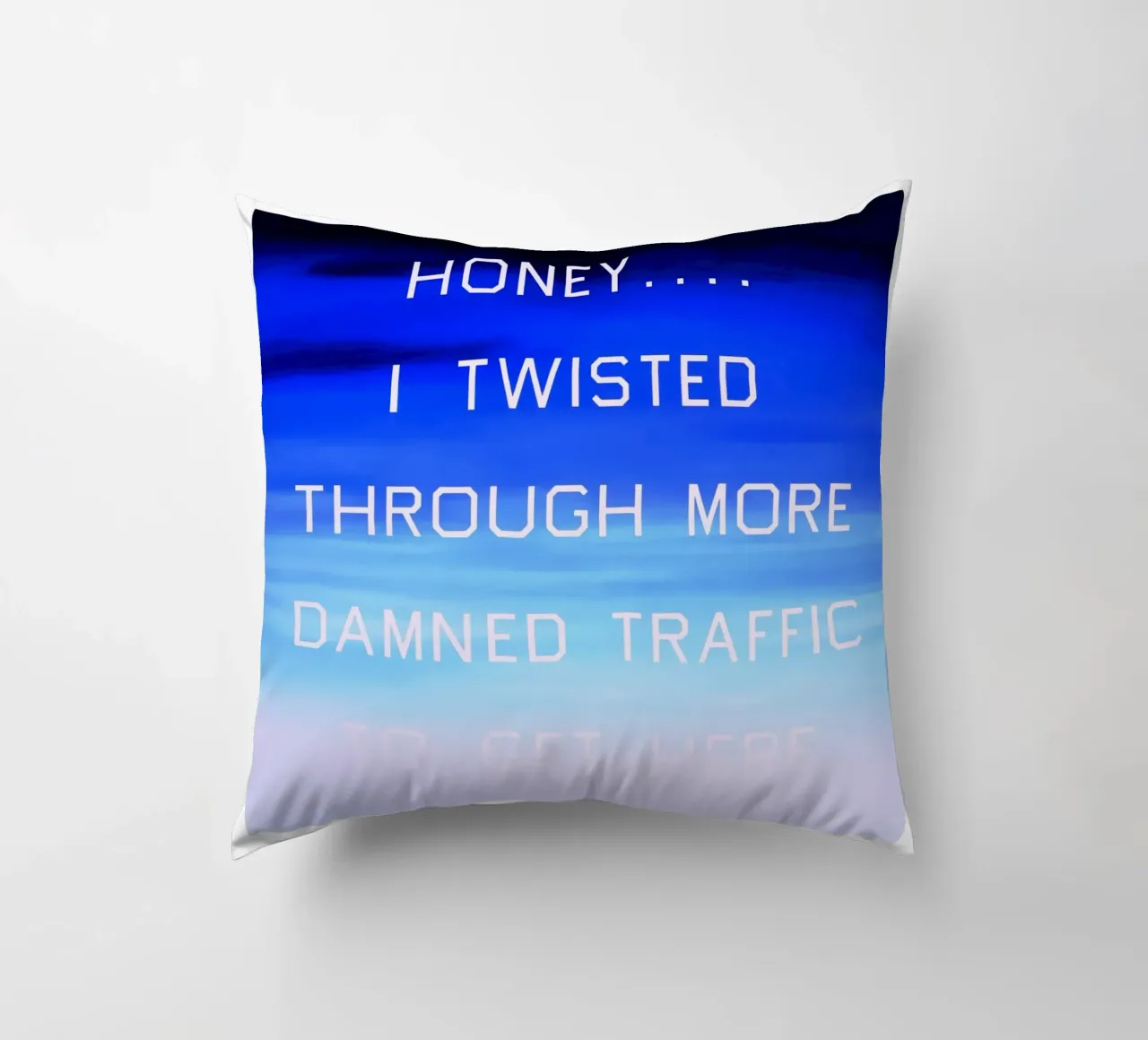 Honey…I Twisted Through More Damn Traffic To Get Here decorative cushion by Marcobarshop