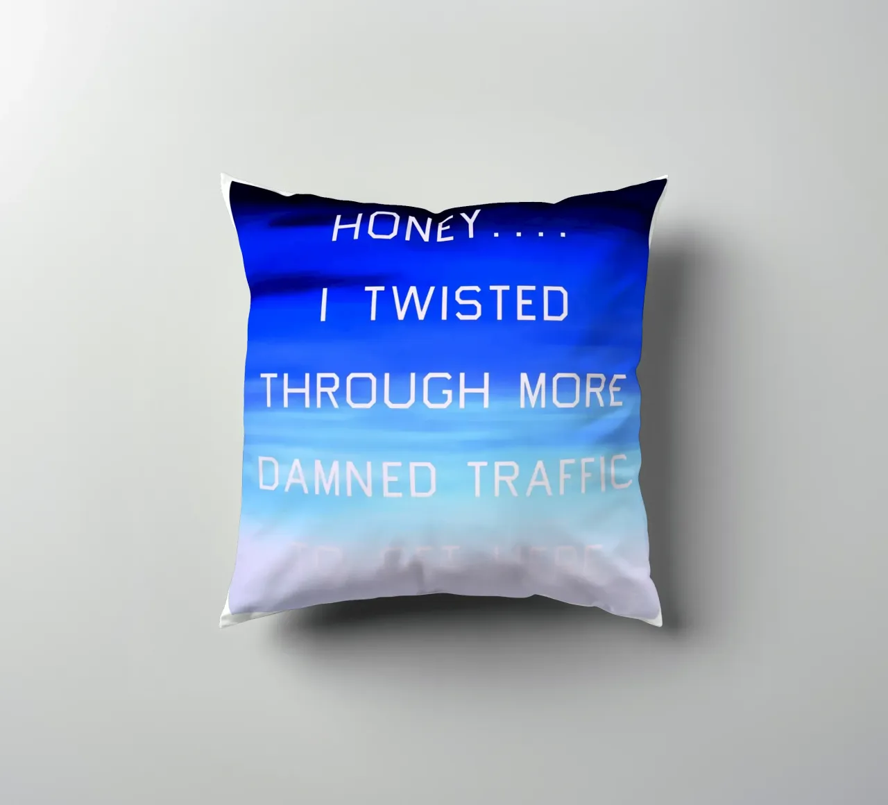 Honey…I Twisted Through More Damn Traffic To Get Here decorative cushion by Marcobarshop