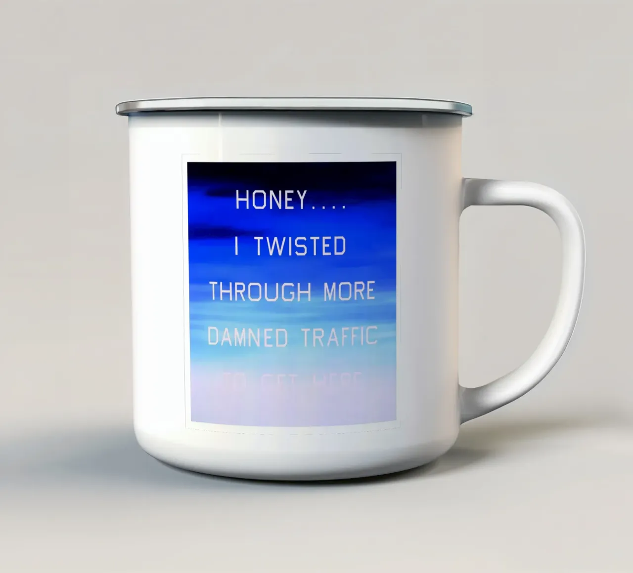 Honey…I Twisted Through More Damn Traffic To Get Here enamel mug by Marcobarshop