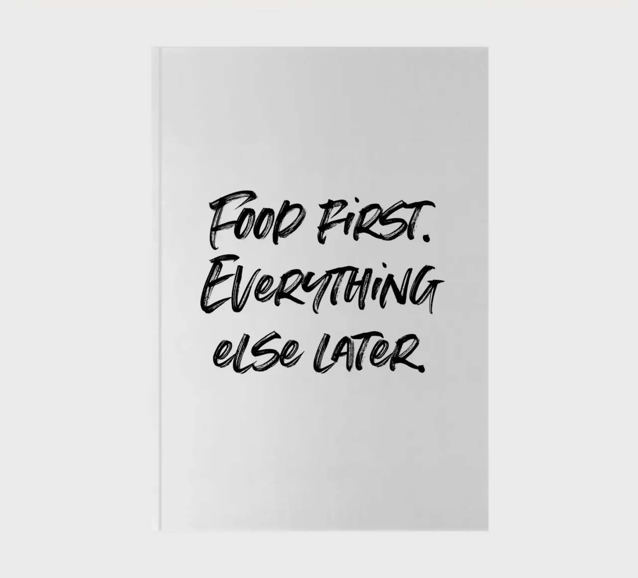 Food first, everthing else later | minimalistic design notebook by just typo