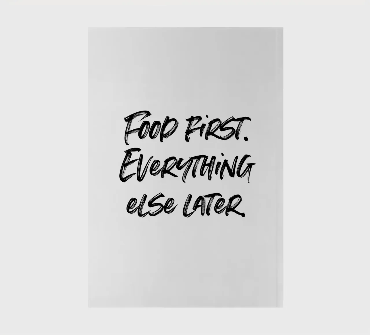Food first, everthing else later | minimalistic design notebook by just typo