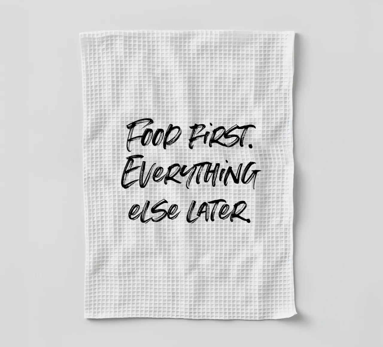 Food first, everthing else later | minimalistic design torchon de just typo