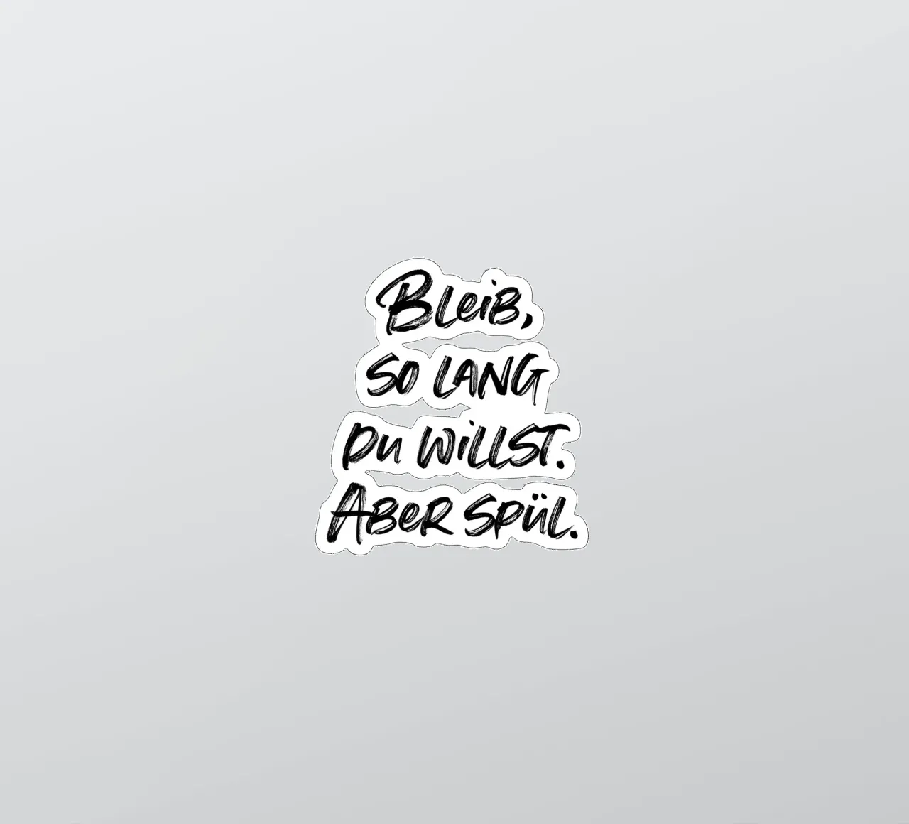 Bleib solange du willst. Aber spül. | minimalistic adesivo da just typo