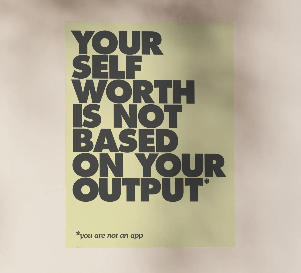 Your Self Worth Is Not Based On Your Output Typography Print backlit film by THE MOTIVATED TYPE