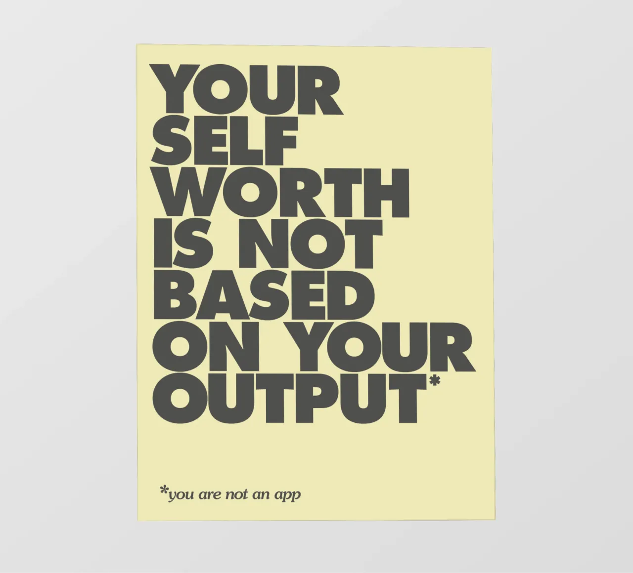 Your Self Worth Is Not Based On Your Output Typography Print backlit film by THE MOTIVATED TYPE