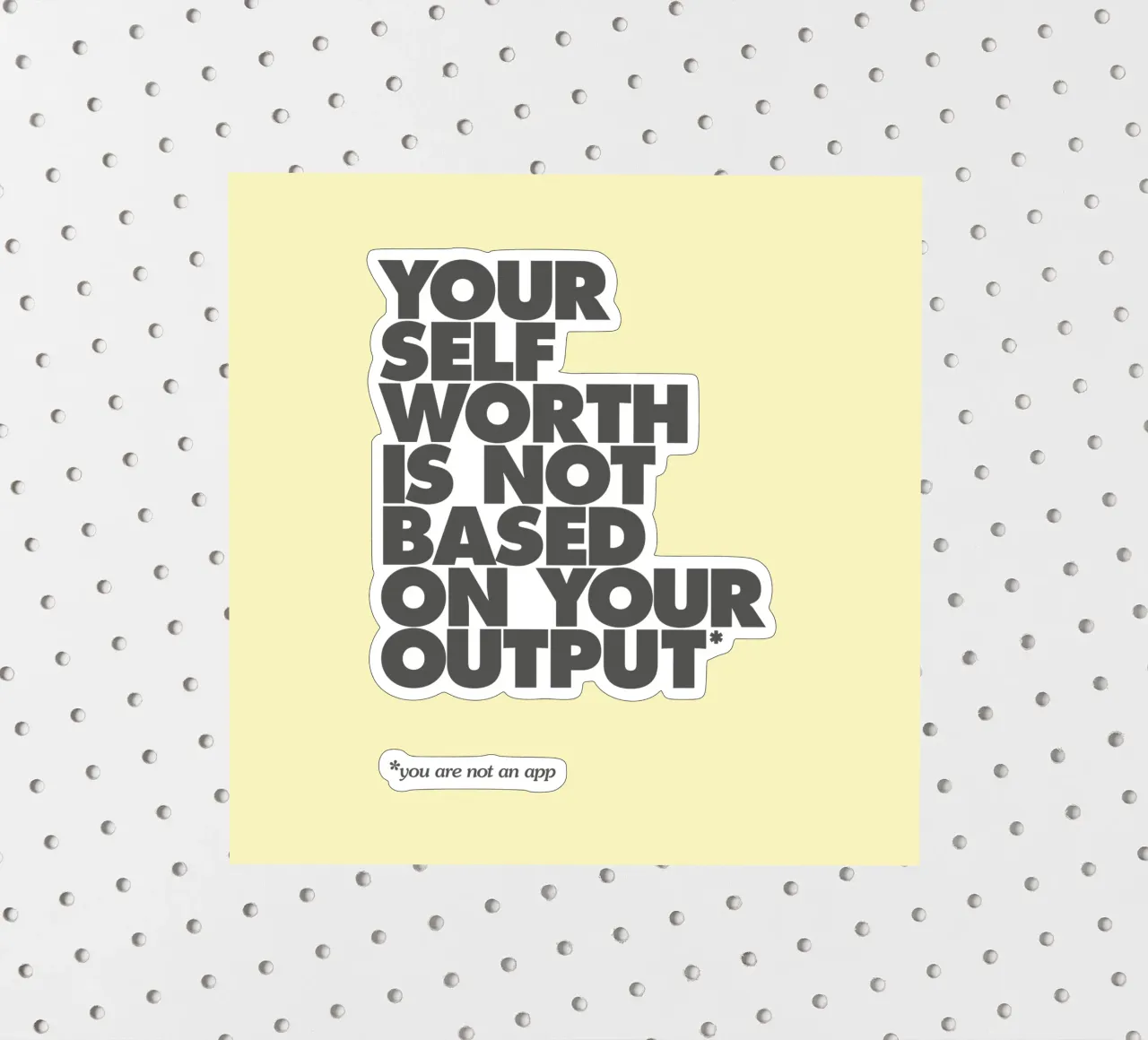 Your Self Worth Is Not Based On Your Output Typography Print sticker by THE MOTIVATED TYPE