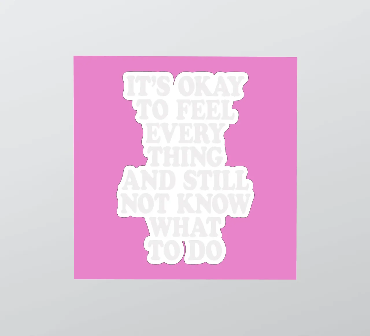 It’s Okay to Feel Everything and Still Not Know What to Do sticker by THE MOTIVATED TYPE