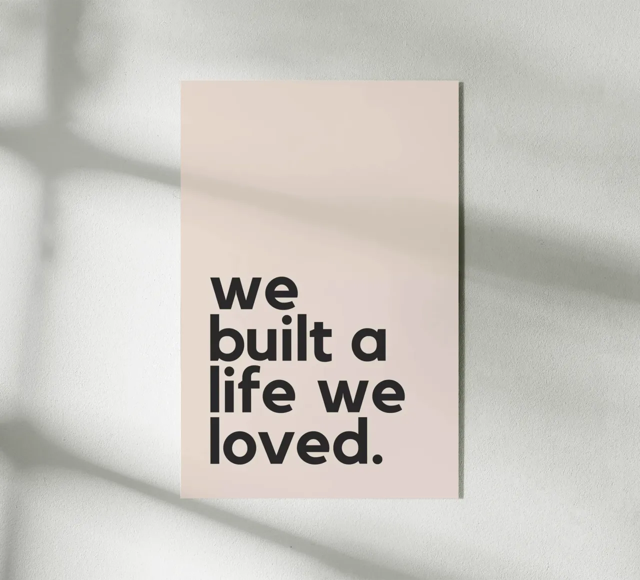 We Built A Life We Loved plexiglass da Mottos by Sinan Saydik