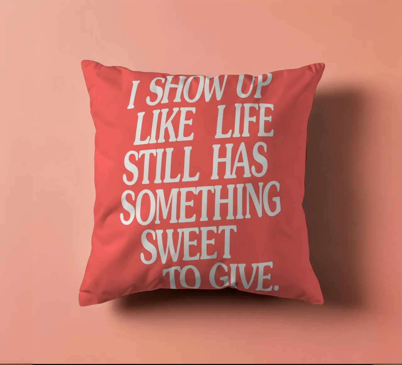I Show Up Like Life Still Has Something Sweet to Give decorative cushion by THE MOTIVATED TYPE