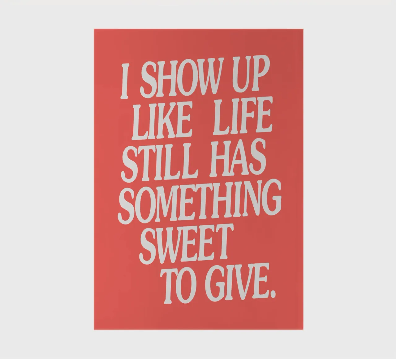 I Show Up Like Life Still Has Something Sweet to Give notebook by THE MOTIVATED TYPE