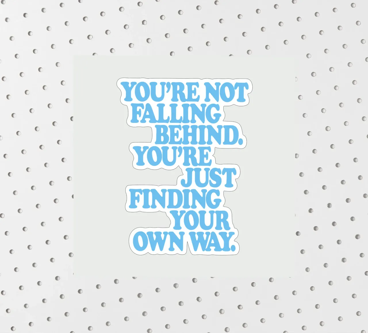 You’re Not Falling Behind. You’re Just Finding Your Own Way sticker by THE MOTIVATED TYPE
