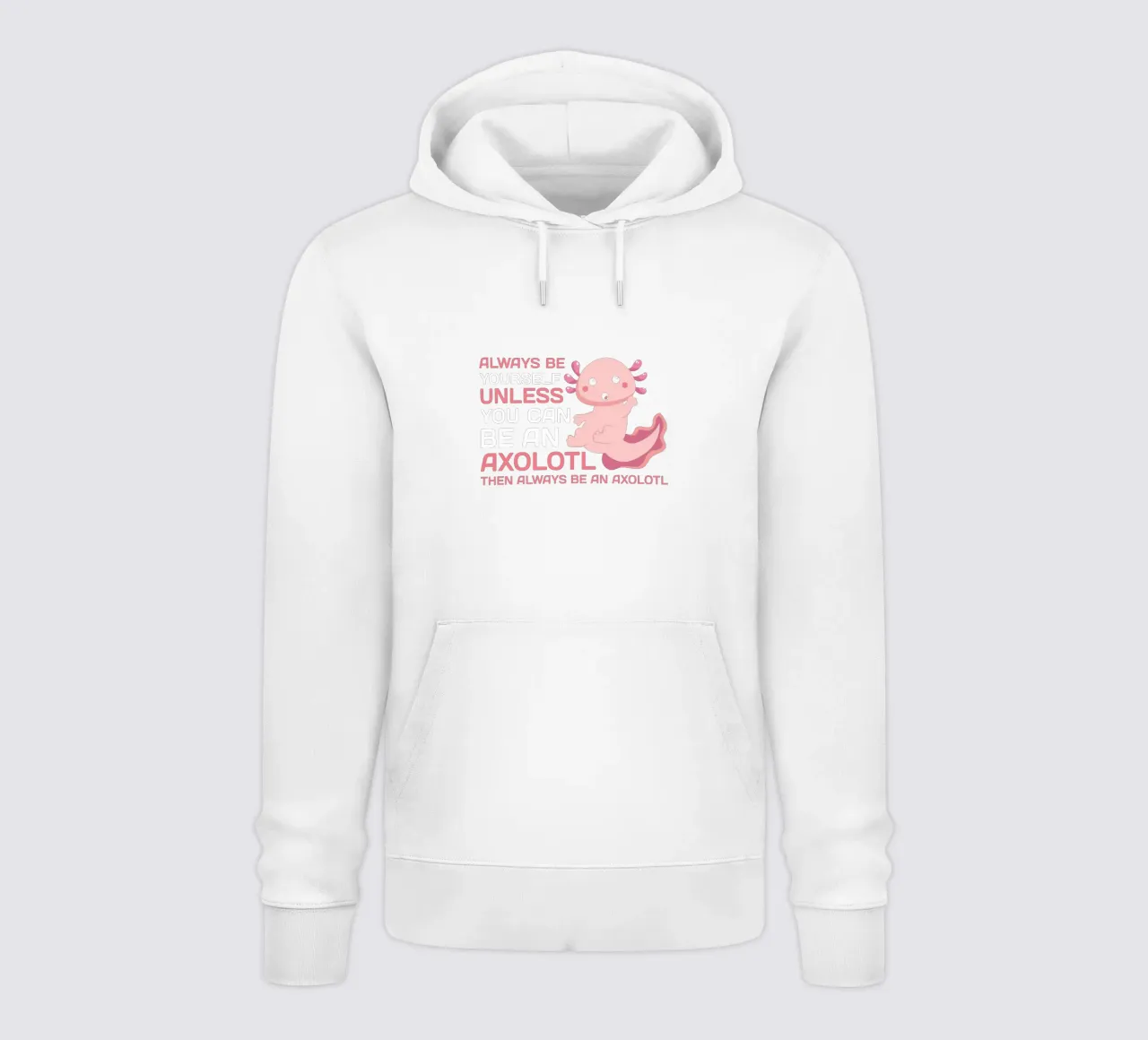 ALWAYS BE YOURSELF UNLESS YOU CAN BE AN AXOLOTL THE ALWAYS B felpa con cappuccio da edsonramosart