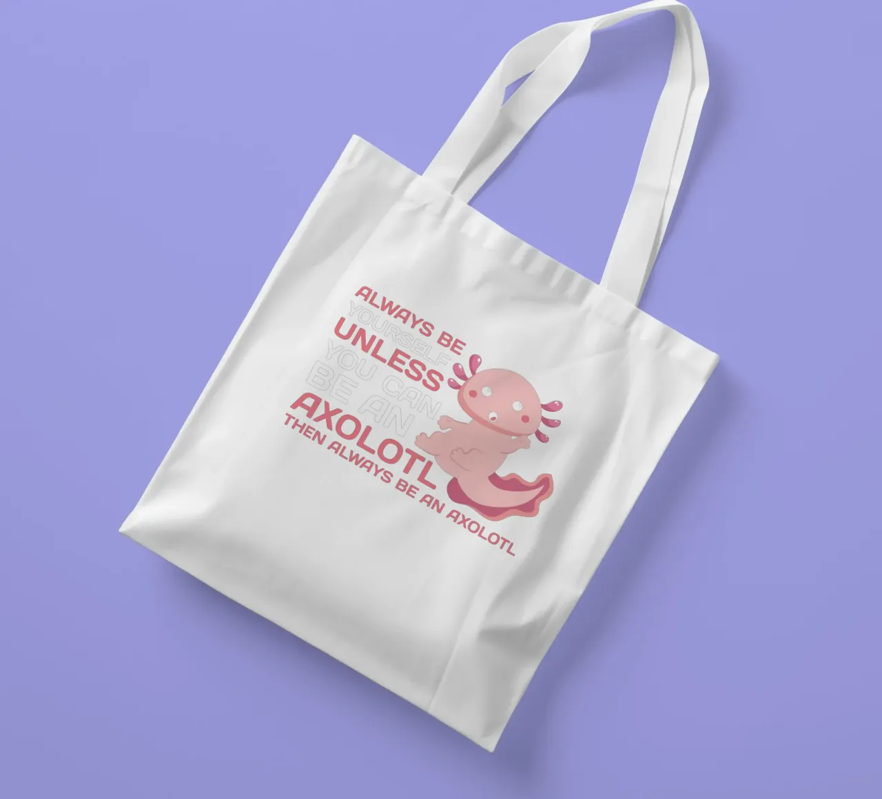 ALWAYS BE YOURSELF UNLESS YOU CAN BE AN AXOLOTL THE ALWAYS B Jutebeutel von edsonramosart