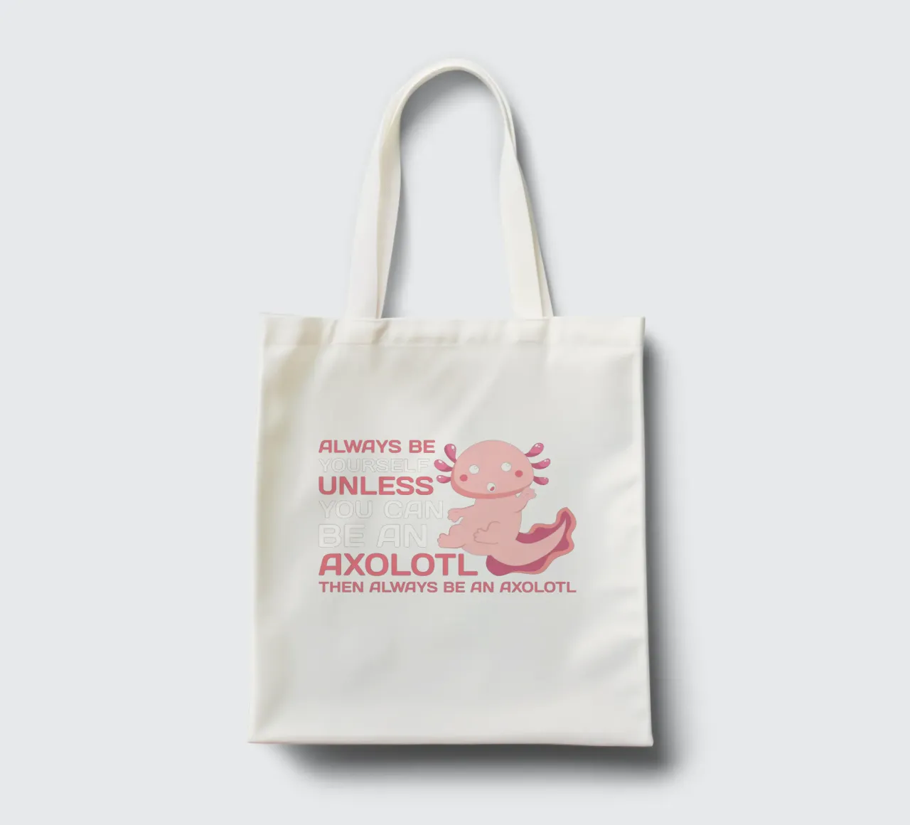 ALWAYS BE YOURSELF UNLESS YOU CAN BE AN AXOLOTL THE ALWAYS B borsa in juta da edsonramosart