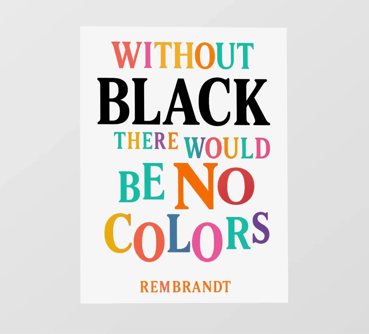 WITHOUT BLACK, THERE WOULD BE NO COLORS (Rembrandt) pellicola backlit da Vintage Van Gogh