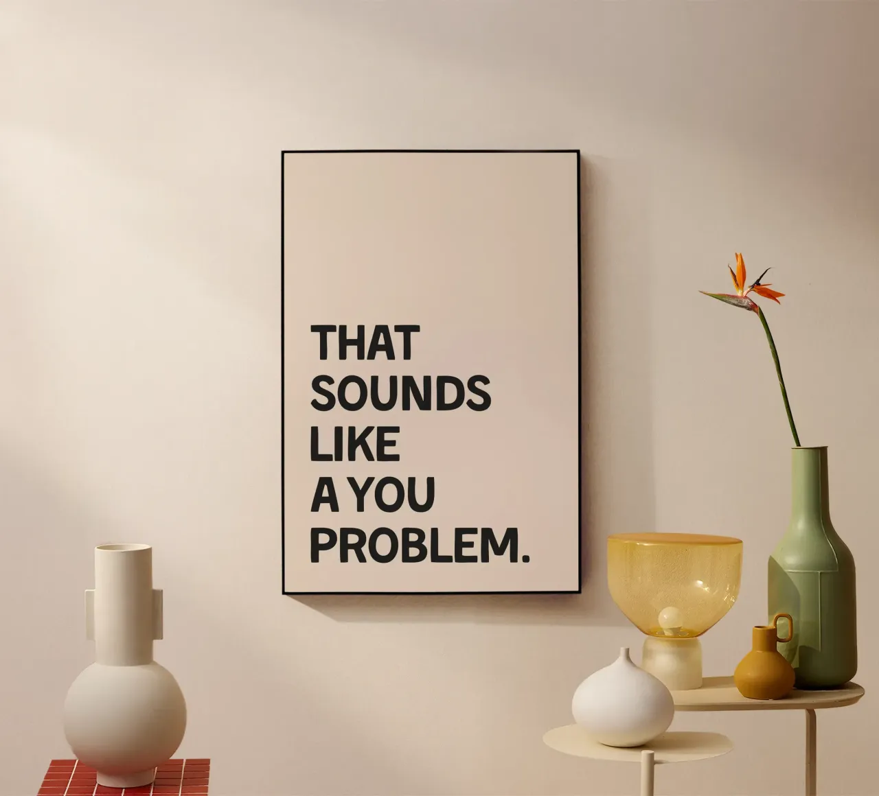 That Sounds Like A You Problem plexiglass da Mottos by Sinan Saydik