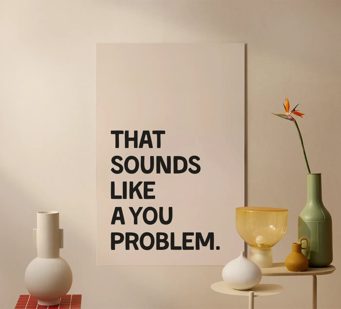 That Sounds Like A You Problem plexiglass da Mottos by Sinan Saydik