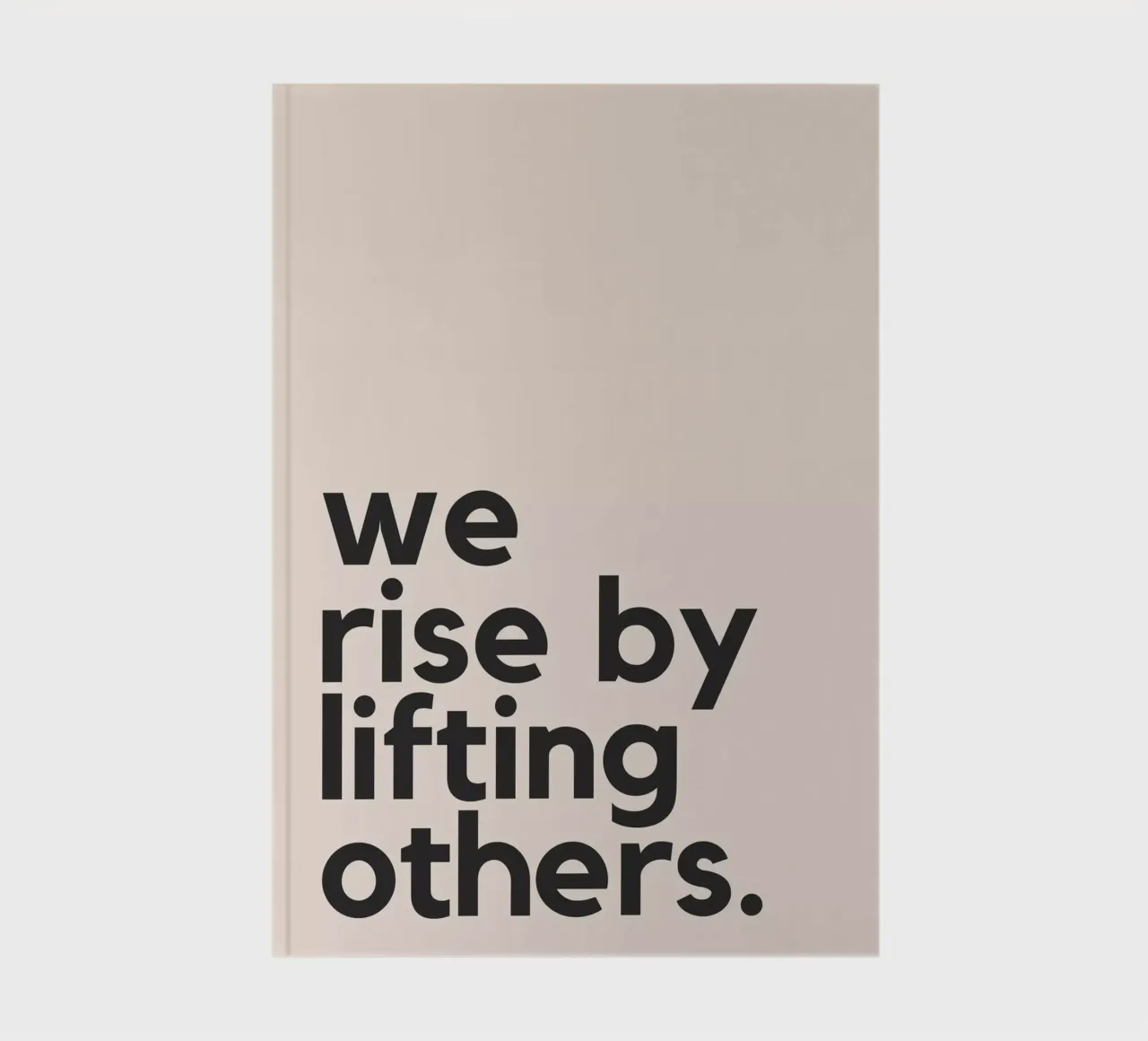 We Rise By Lifting Others Notizbuch von Mottos by Sinan Saydik