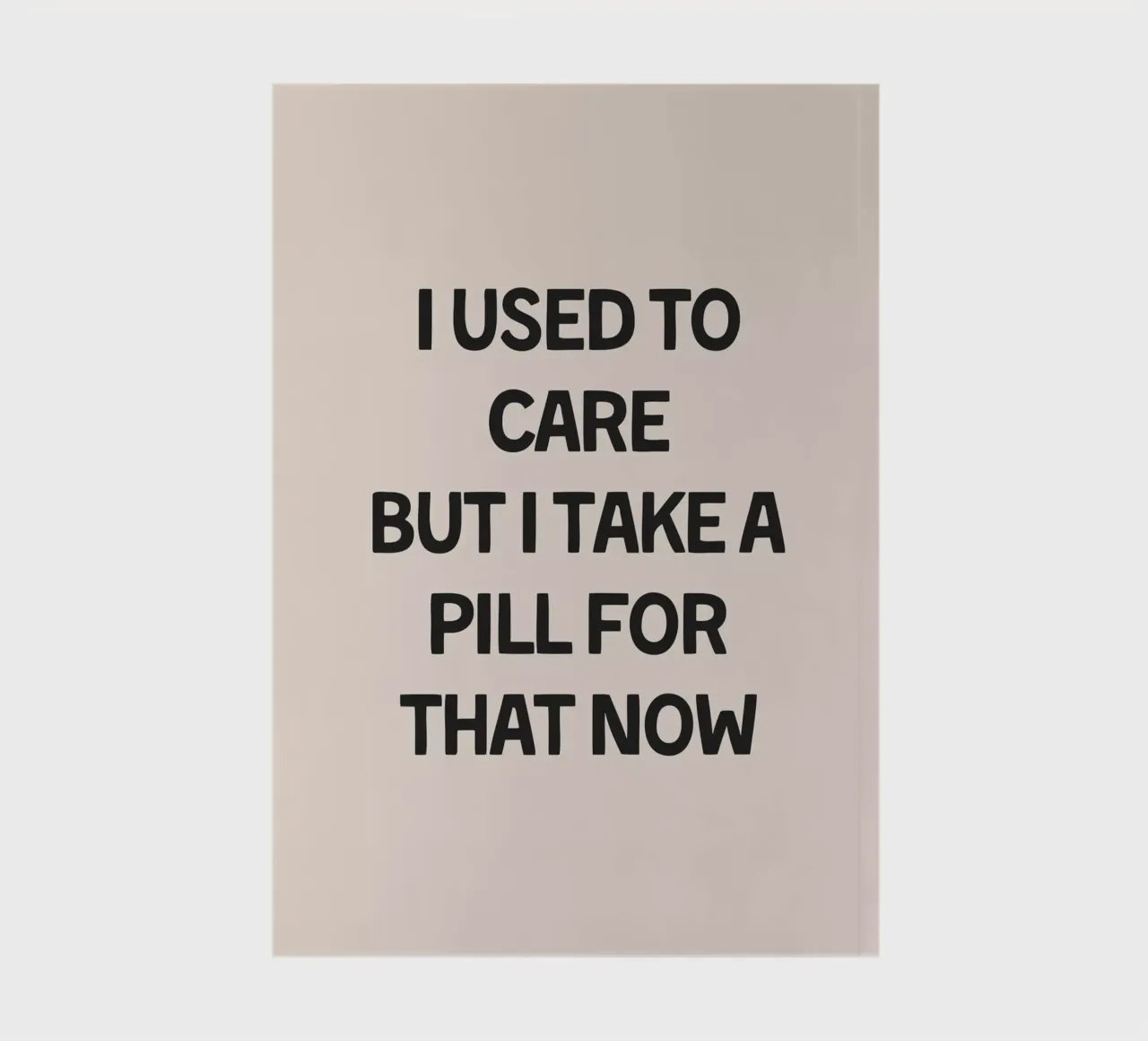 I Used To Care But I Take A Pill For That diario da Mottos by Sinan Saydik