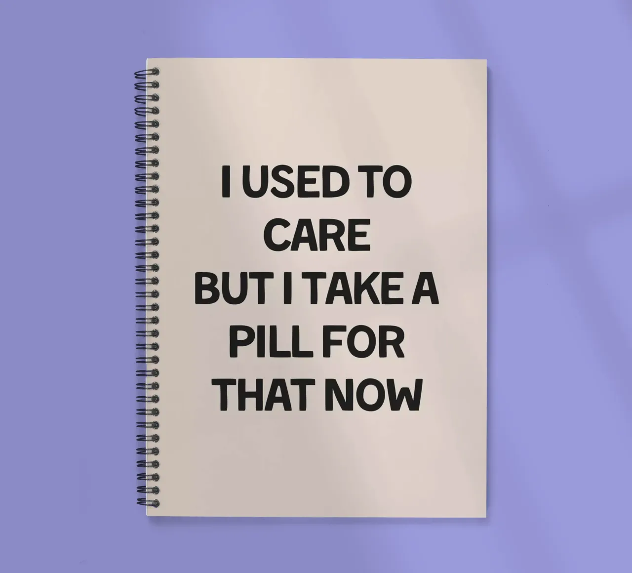 I Used To Care But I Take A Pill For That spiral notebook by Mottos by Sinan Saydik