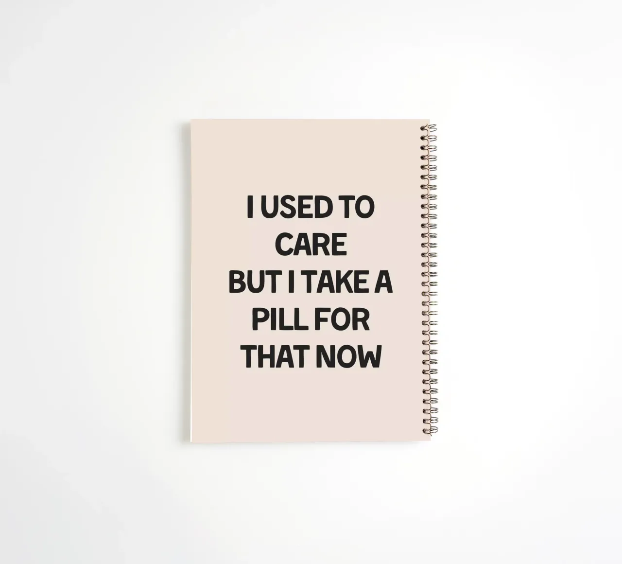 I Used To Care But I Take A Pill For That spiral notebook by Mottos by Sinan Saydik