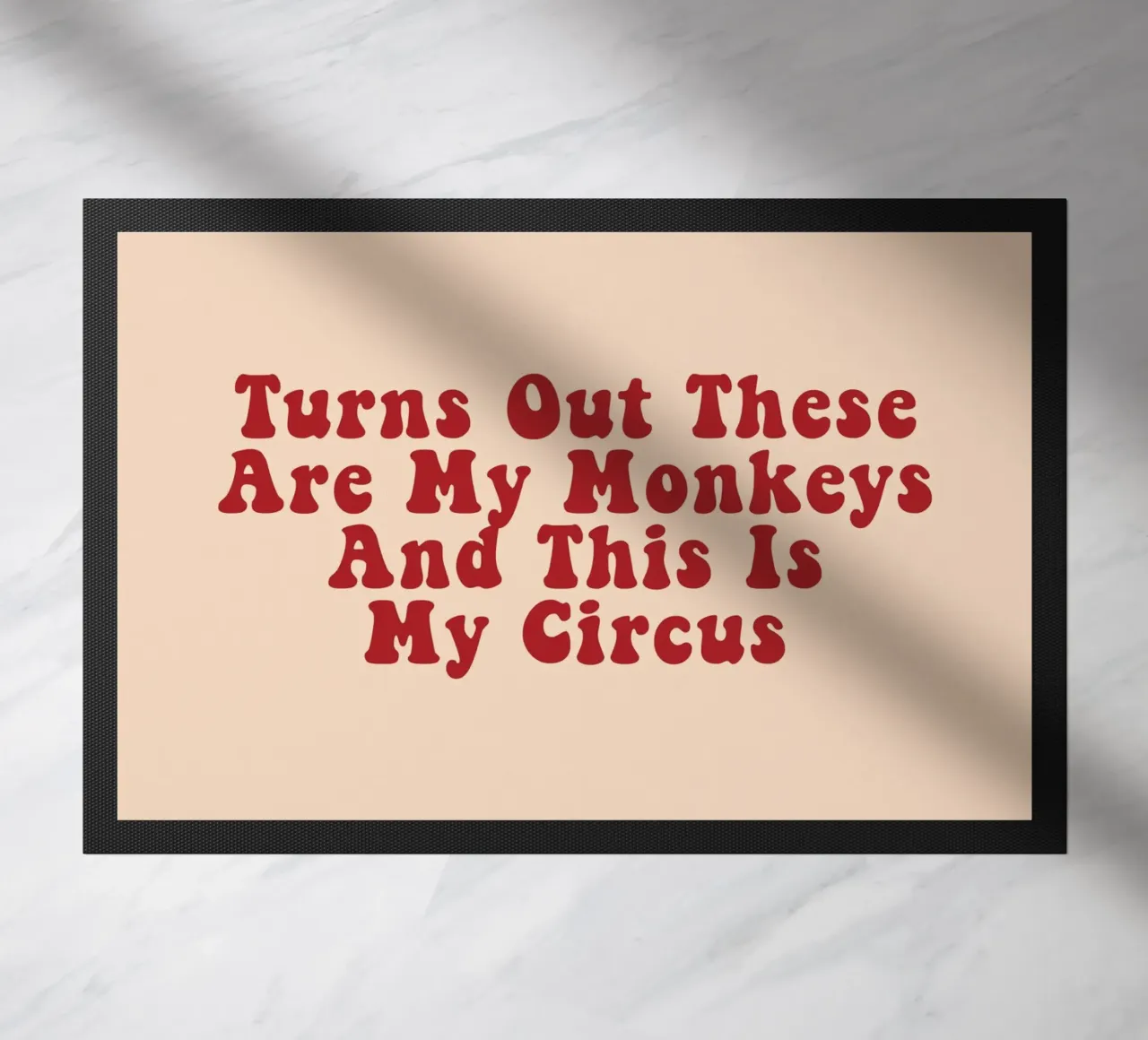 Turns Out These Are My Monkeys And This Is My Circus zerbino da Attaboy Dsgn