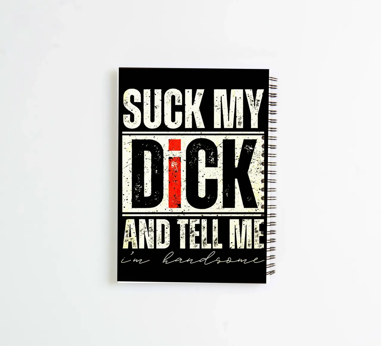 Suck My Dick and Tell Me spiral notebook by Ashley Studio