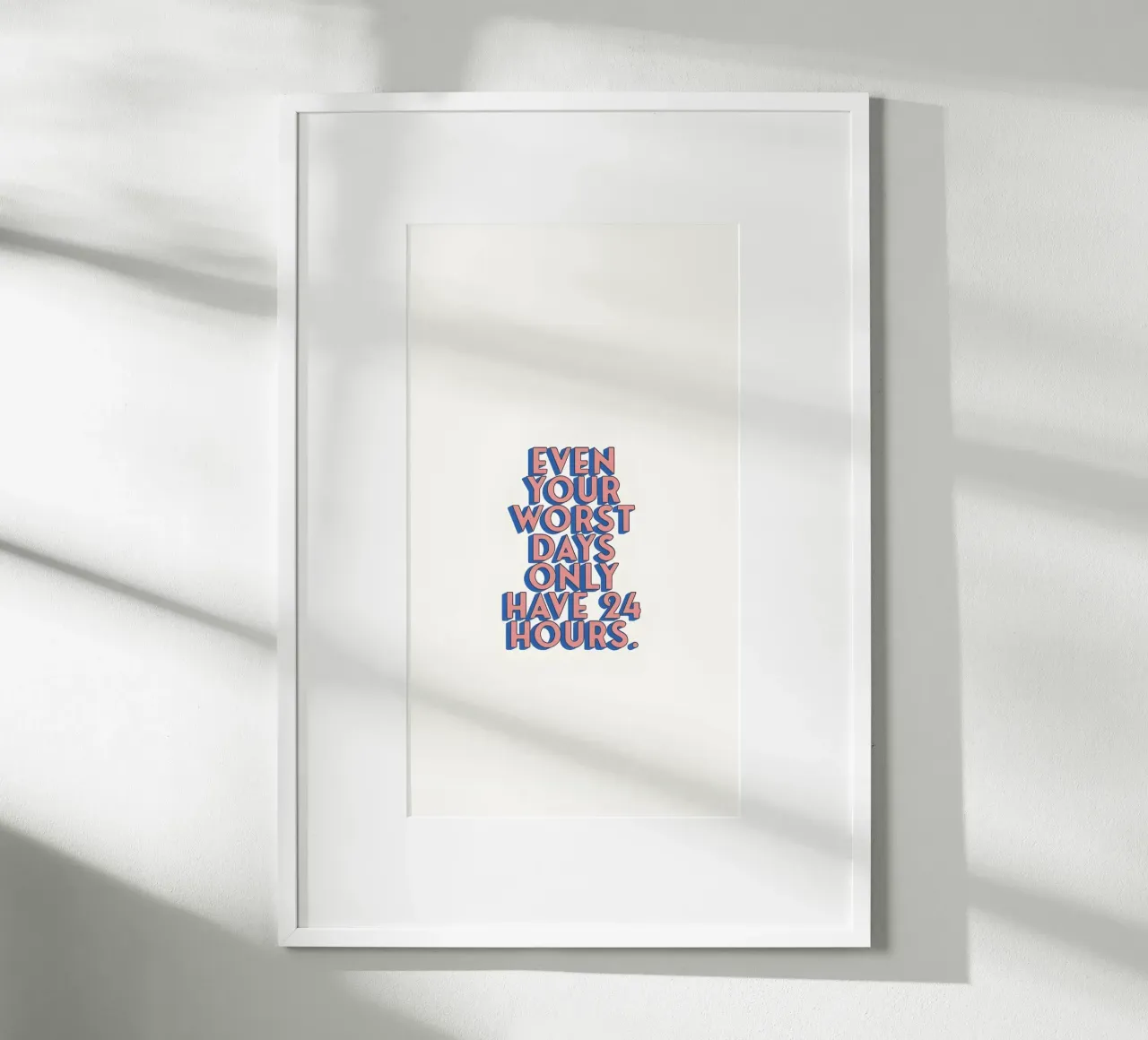 Even Your Worst Days - Positives Zitat Poster Art Poster von homdeco