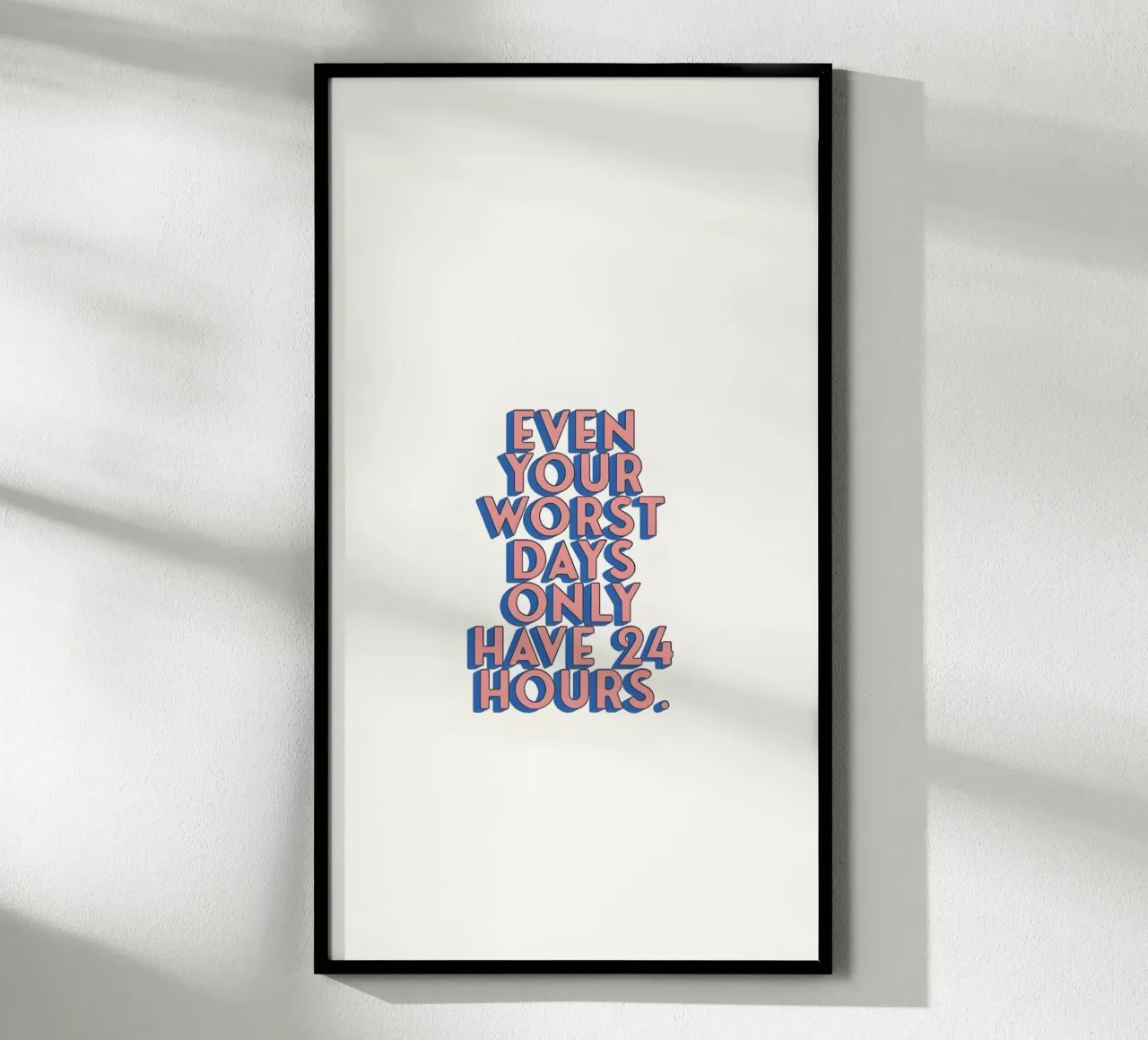 Even Your Worst Days - Positives Zitat Poster Art Poster von homdeco