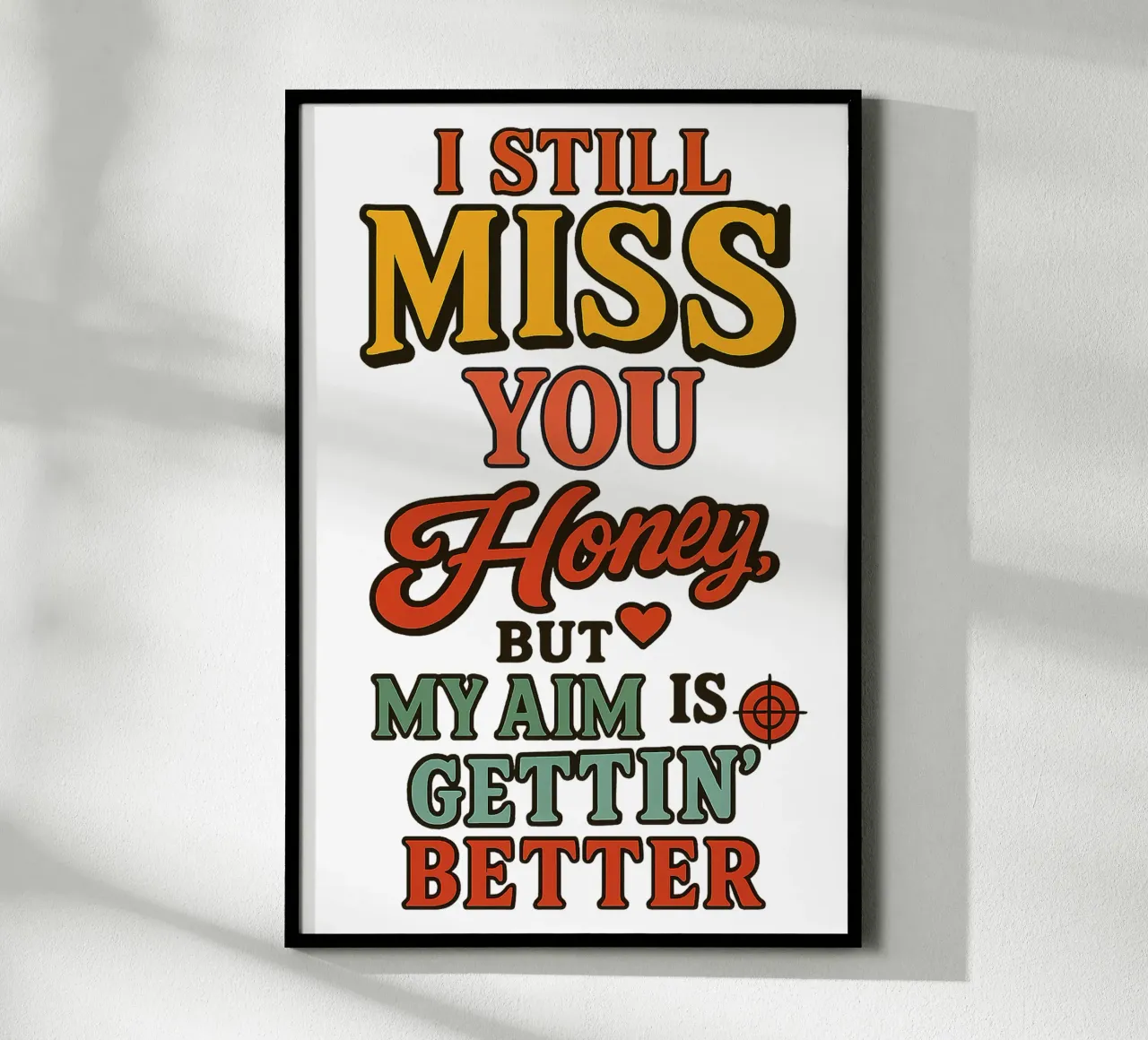 I STILL MISS YOU HONEY, BUT MY AIM IS GETTING BETTER poster con telaio in legno da Vintage Van Gogh