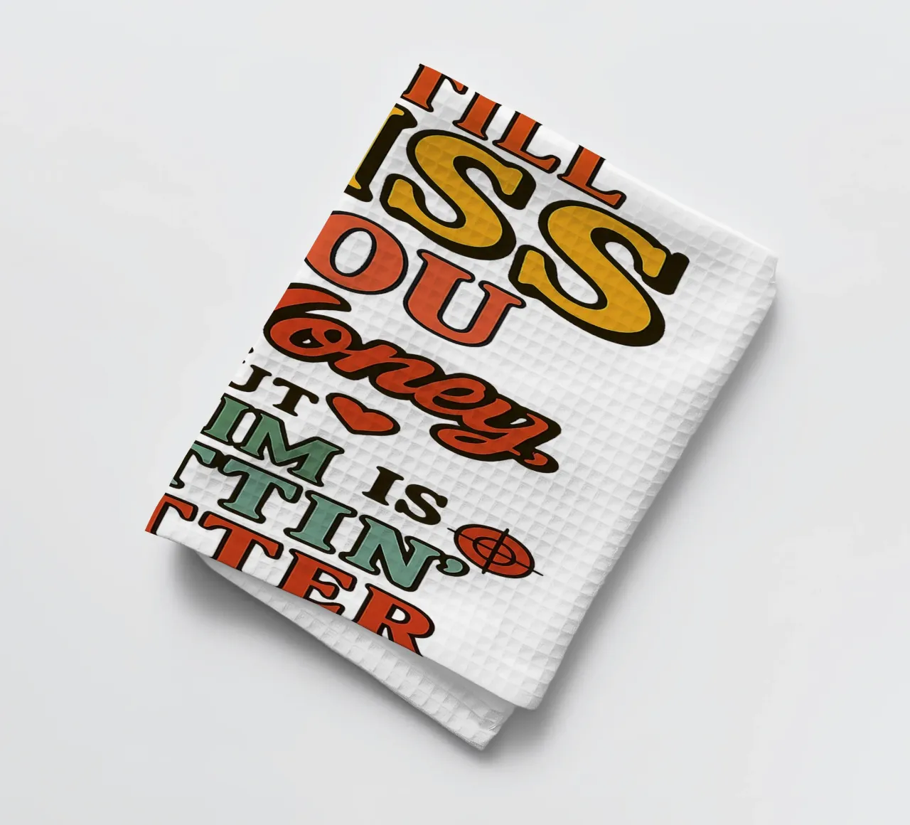 I STILL MISS YOU HONEY, BUT MY AIM IS GETTING BETTER tea towel by Vintage Van Gogh
