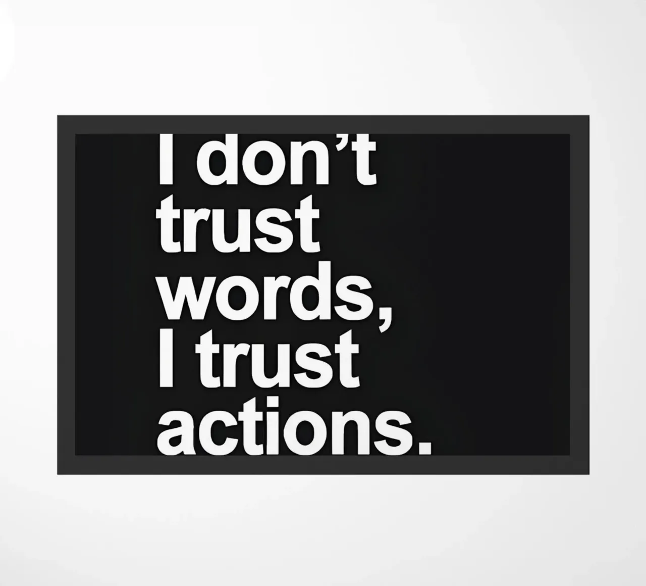 "| don't trust words, trust actions." zerbino da Type & Tape