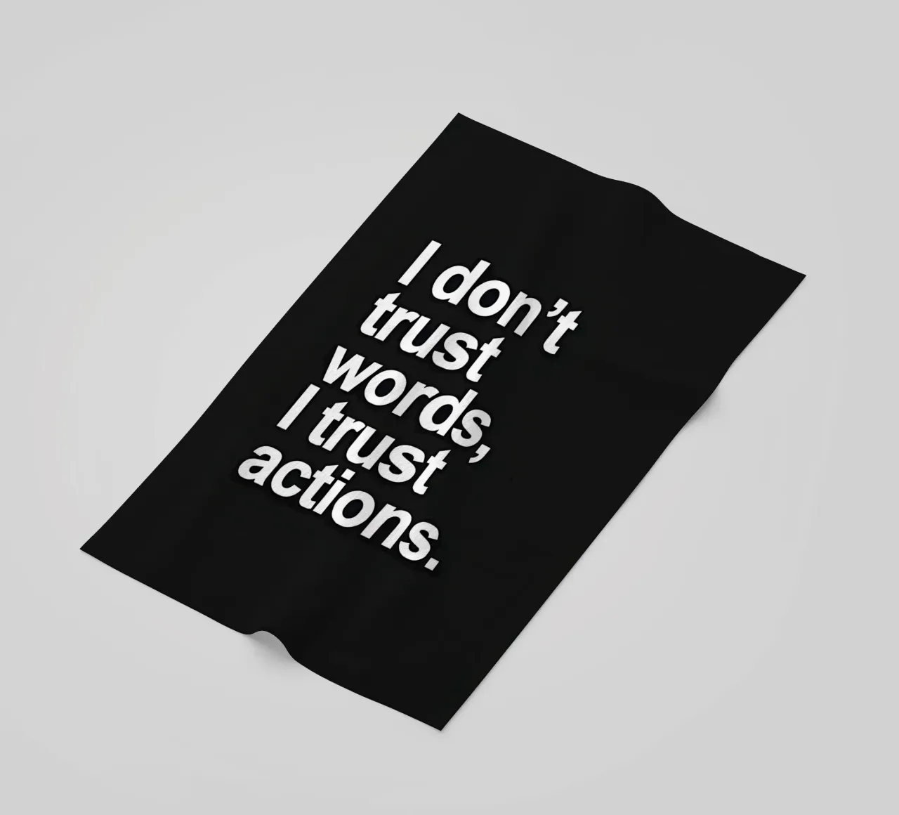 "| don't trust words, trust actions." telo mare da Type & Tape
