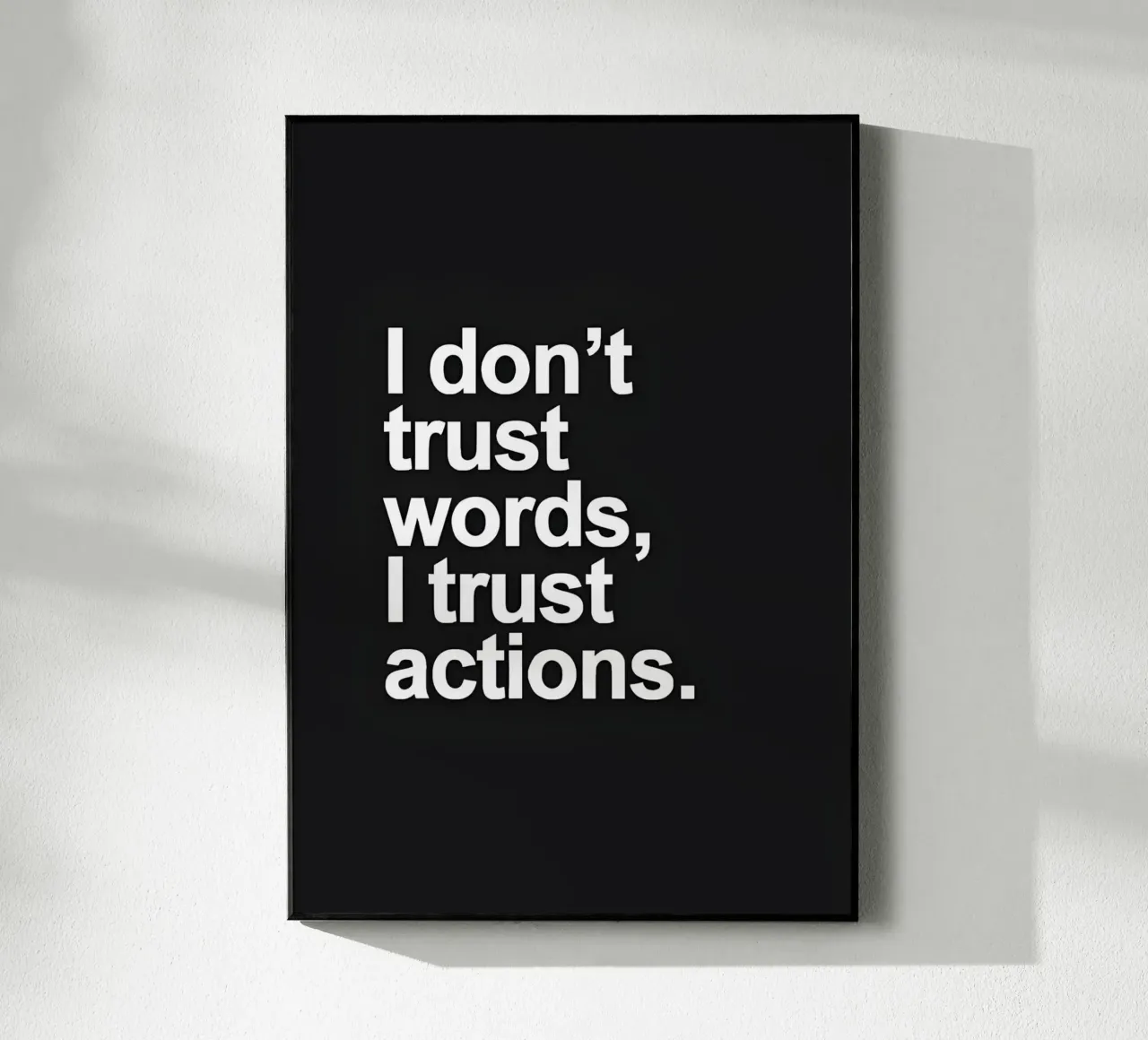 "| don't trust words, trust actions." plexiglass da Type & Tape
