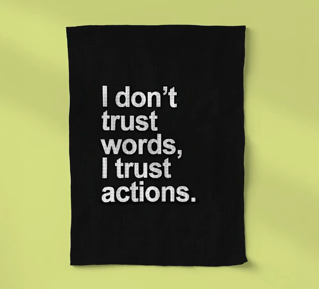 "| don't trust words, trust actions." canovaccio da cucina da Type & Tape