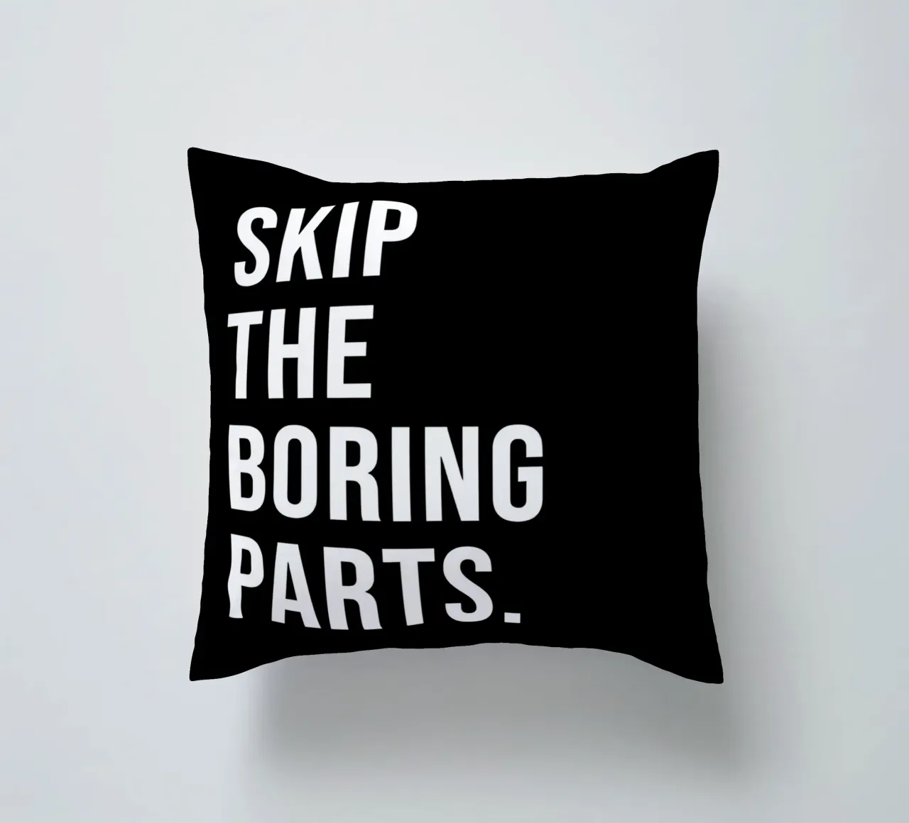 "SKIP THE BORING PARTS." cuscino da Type & Tape