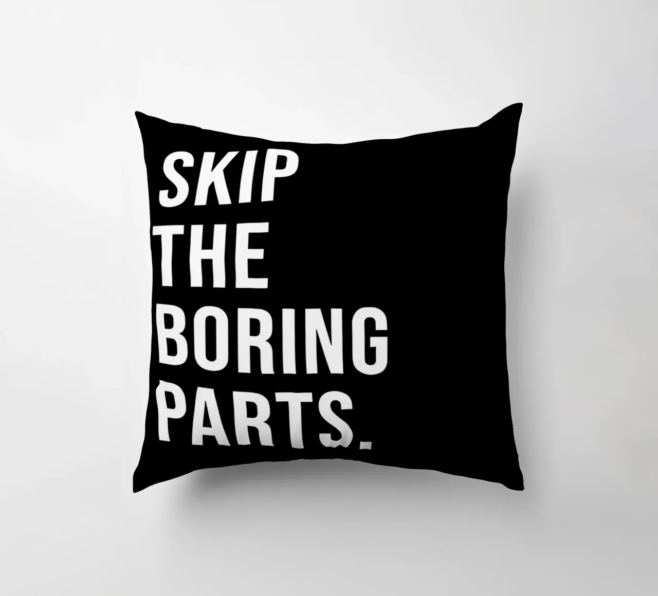 "SKIP THE BORING PARTS." cuscino da Type & Tape