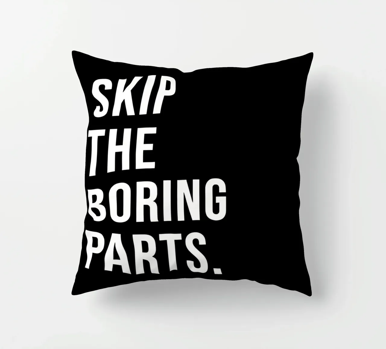 "SKIP THE BORING PARTS." cuscino da Type & Tape