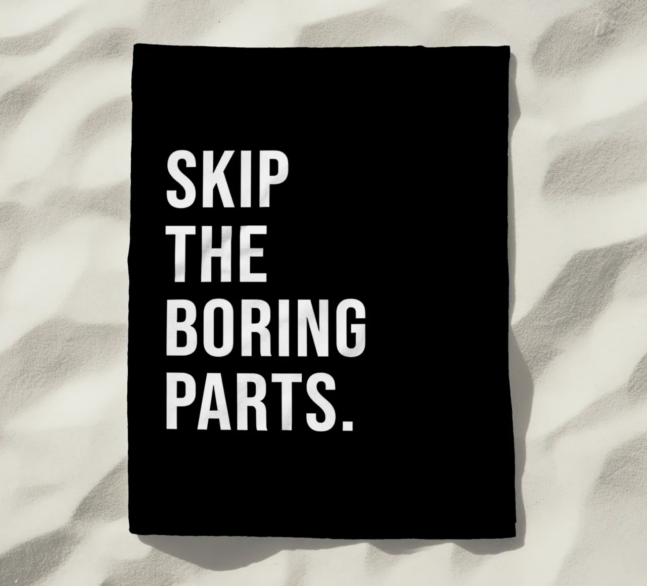 "SKIP THE BORING PARTS." telo mare da Type & Tape