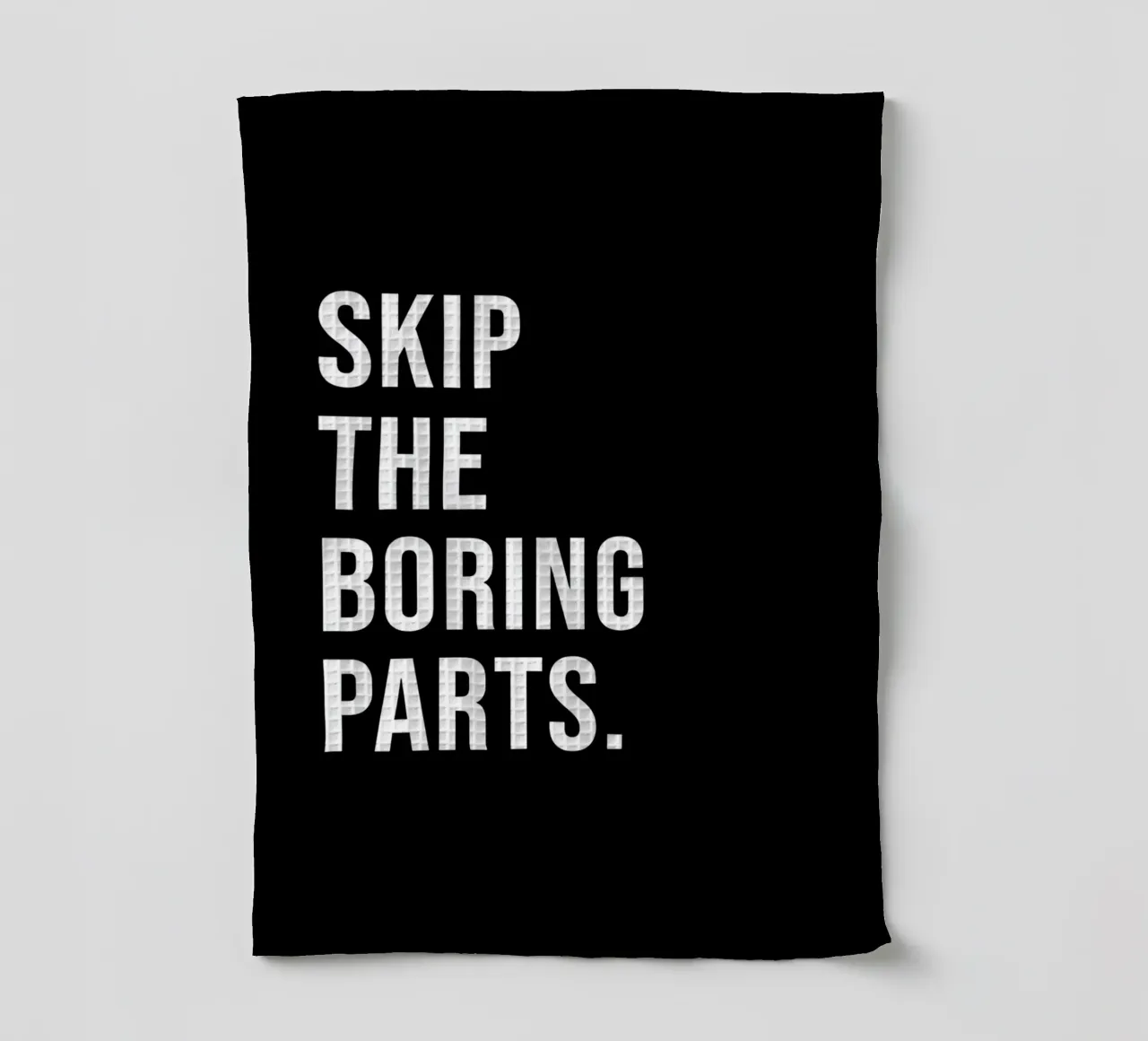 "SKIP THE BORING PARTS." canovaccio da cucina da Type & Tape