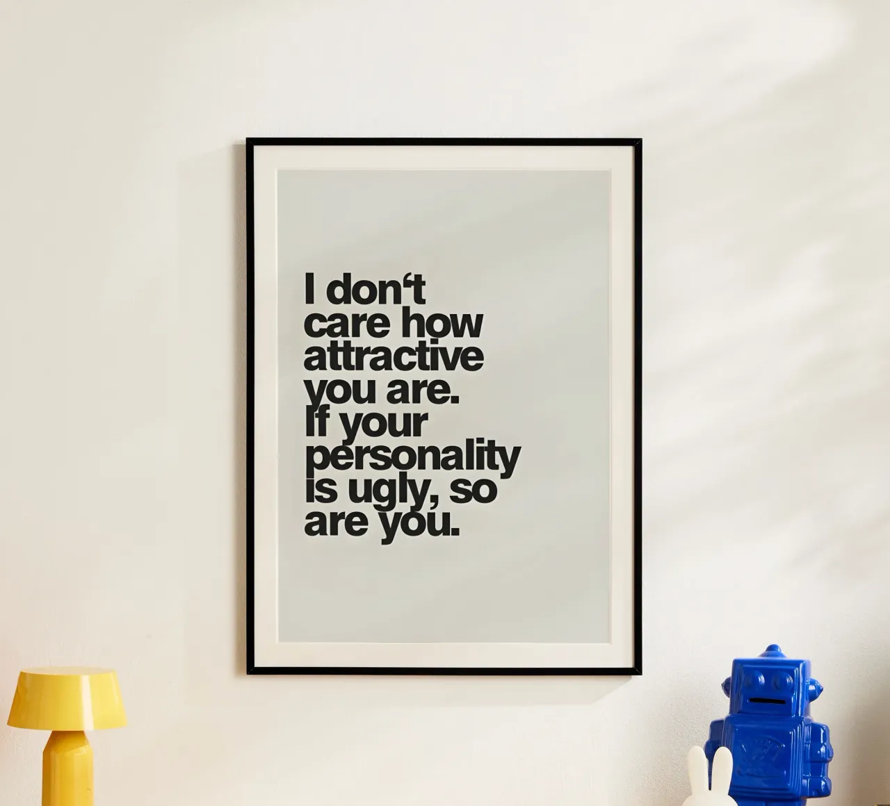 "I don't care how attractive you are". poster con telaio in plastica da Type & Tape