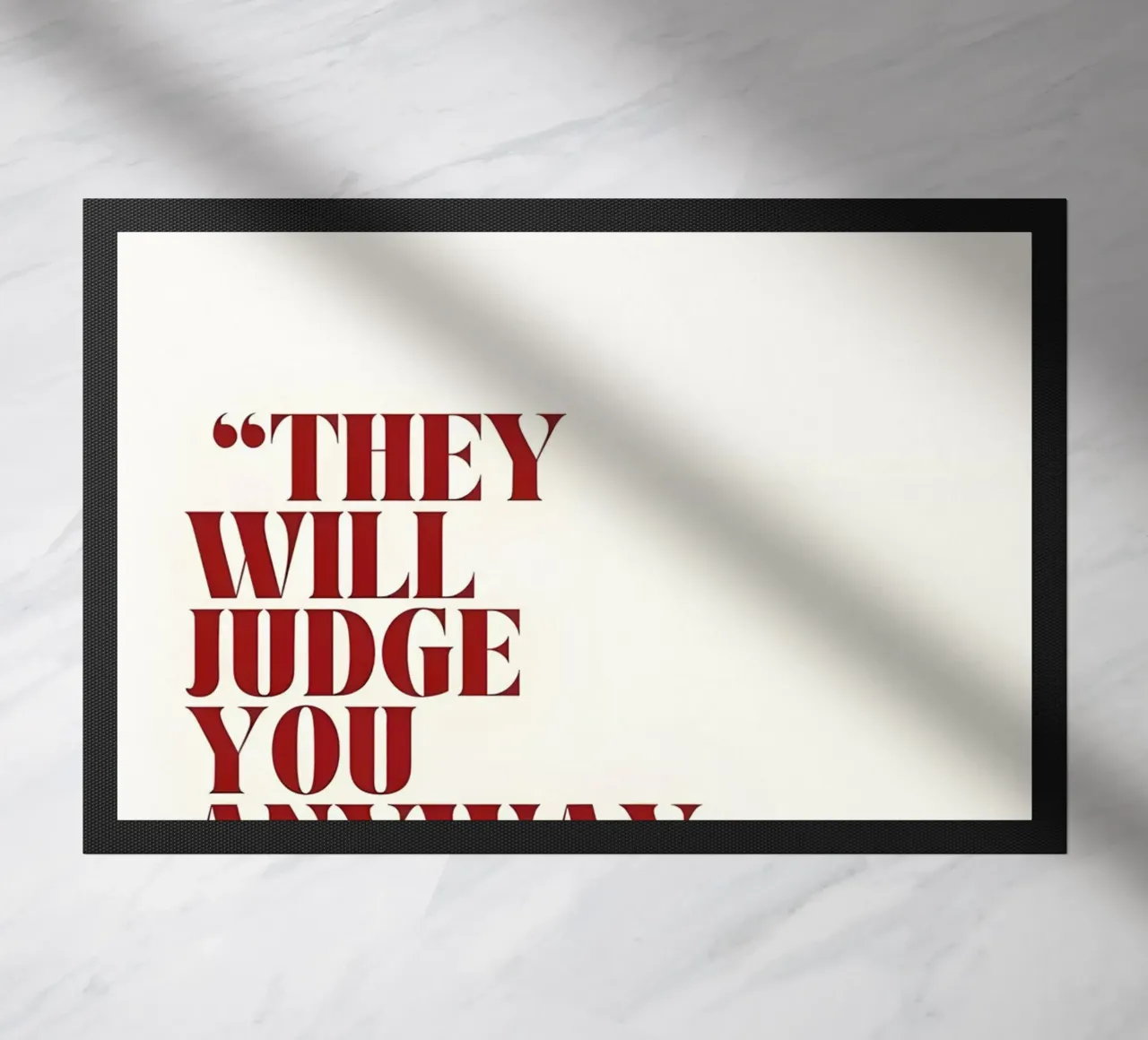 "THEY WILL JUDGE YOU ANYWAY, SO KEEP GOING." doormat by Type & Tape
