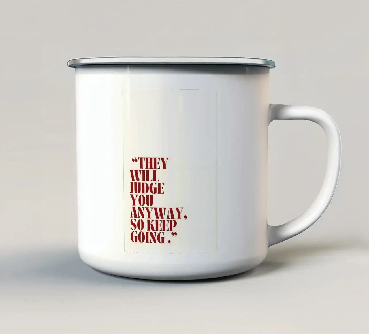 "THEY WILL JUDGE YOU ANYWAY, SO KEEP GOING." tazza in smalto da Type & Tape
