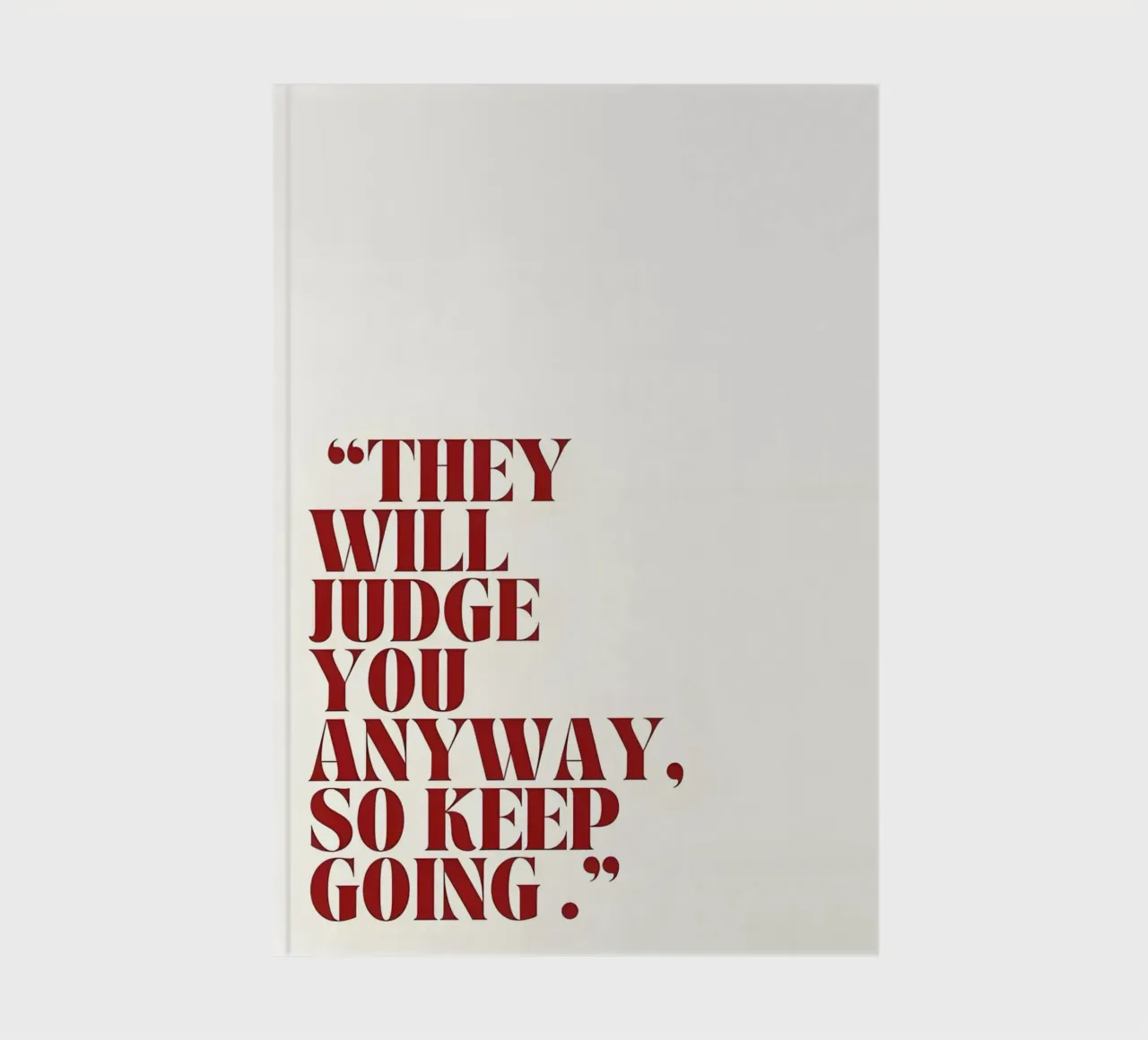 "THEY WILL JUDGE YOU ANYWAY, SO KEEP GOING." notebook by Type & Tape