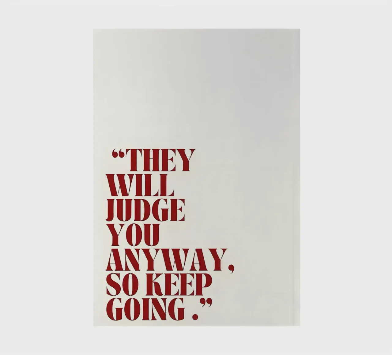 "THEY WILL JUDGE YOU ANYWAY, SO KEEP GOING." notebook by Type & Tape