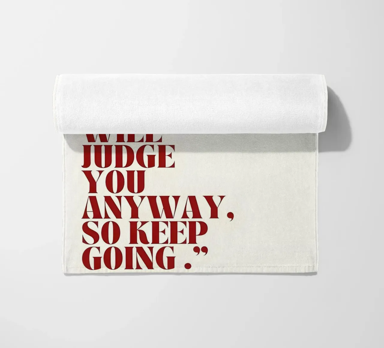 "THEY WILL JUDGE YOU ANYWAY, SO KEEP GOING." telo mare da Type & Tape