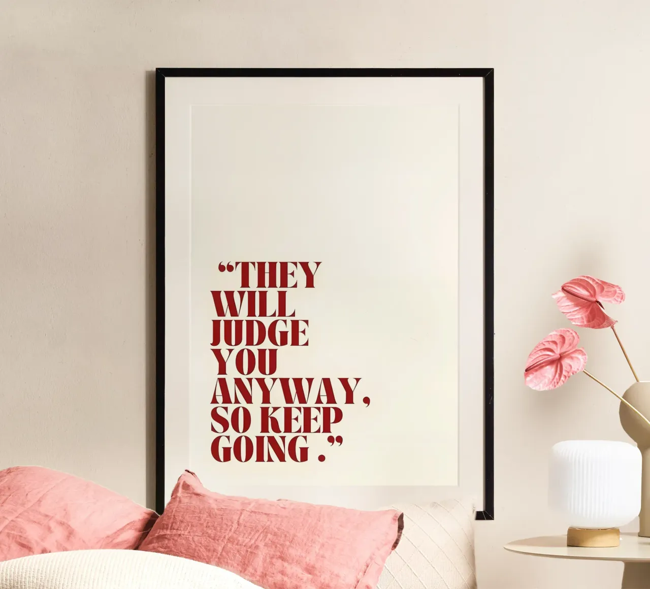 "THEY WILL JUDGE YOU ANYWAY, SO KEEP GOING." poster con telaio in plastica da Type & Tape